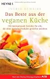 Das Beste aus der veganen K&uuml;che: 150 internationale Gerichte f&uuml;r alle, die ohne tierische Produkte genie&szlig;en m&ouml;chten - Ingrid Newkirk, PeTA