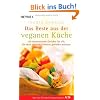 Das Beste aus der veganen K�che: 150 internationale Gerichte f�r alle, die ohne tierische Produkte genie�en m�chten