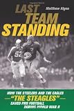 Last Team Standing: How the Pittsburgh Steelers and Philadelphia Eagles-- The Steagles --Saved Pro [Paperback]