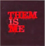 Them Is Me