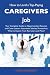 How to Land a Top-Paying Caregivers Job: Your Complete Guide to Opportunities, Resumes and Cover Letters, Interviews, Salaries, Promotions, What to Expect From Recruiters and More