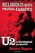 Religious Nuts, Political Fanatics: U2 in Theological Perspective
