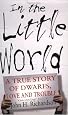 In the Little World: A True Story of Dwarfs, Love and Trouble