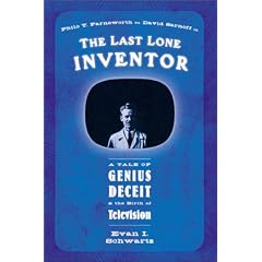 The Last Lone Inventor: A Tale of Genius, Deceit, and the Birth of Television