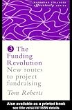 The Funding Revolution: New Routes to Project Fundraising (Managing Colleges Effectively Series)