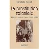 La prostitution coloniale : Alg�rie, Tunisie, Maroc, 1830-1962