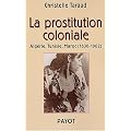 La prostitution coloniale : Alg�rie, Tunisie, Maroc, 1830-1962
