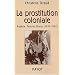 La prostitution coloniale : Alg�rie, Tunisie, Maroc, 1830-1962