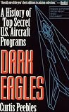 Dark Eagles: A History of Top Secret U.S. Aircraft Programs