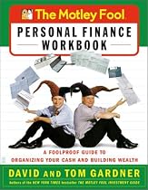 The Motley Fool Personal Finance Workbook : A Foolproof Guide to Organizing Your Cash and Building Wealth