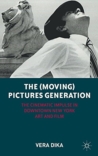 the moving pictures generation the cinematic impulse in downtown new york art and film