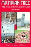 Michigan Free: A Comprehensive Guide to Free Travel, Recreation, and Entertainment Opportunities (Family Travel)