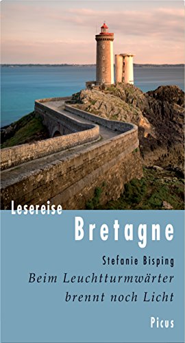 Lesereise Bretagne: Beim Leuchtturmwärter brennt noch Licht (Picus Lesereisen) (German Edition)