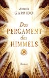 Das Pergament des Himmels: Roman - Antonio Manuel Garrido