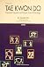 Book Tae Kwon Do: Complete Taegeuk and Palgwe Forms & Readings (Volume 1)