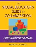 The Special Educators Guide to Collaboration: Improving Relationships With Co-Teachers, Teams, and Families