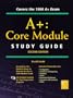 A+: Core Module Study Guide (Certification Study Guide                                  0)