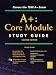 A+: Core Module Study Guide (Certification Study Guide                                  0)