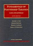 Lind, Schwarz, Lathrope and Rosenberg`s Fundamentals of Partnership Taxation (6th Edition; University Casebook Series) (University Casebook Series)