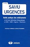 SAMU urgences : Guide pratique des médicaments et de leurs indications thérapeutiques en SAMU, SMUR, urgences et réanimation