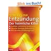 Entz�ndungen - Die heimlichen Killer: Ursache unserer Volkskrankheiten. Entstehung, Vorsorge, Behandlung. Mit aktuellen Ern�hrungstipps