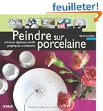 Peindre sur porcelaine : Animaux, v�g�taux, motifs graphiques et enfantins