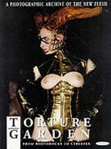 Torture Garden: From Bodyshocks to Cybersex - A Photographic Archive of the New Flesh