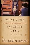 What Your Childhood Memories Say about You . . . and What You Can Do about It