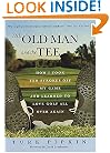The Old Man and the Tee: How I Took Ten Strokes Off My Game and Learned to Love Golf All Over Again