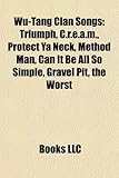 Wu-Tang Clan Songs: Triumph, C.r.e.a.m., Protect Ya Neck, Method Man, Can It Be All So Simple, Gravel Pit, the Worst (Eng)-