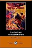 Tom Swift and His Wizard Camera, or, Thrilling Adventures While Taking Moving Pictures