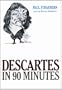 Descartes in 90 Minutes (Philosophers in 90 Minutes)