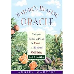 Nature's Healing Oracle: Using the Power of Plants for Physical and Spiritual Well-Being