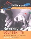 Re-energise your sex life : put the zing back into your lovemaking