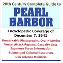 20th Century Complete Guide to Pearl Harbor: Encyclopedic Coverage of December 7, 1941 - Remarkable Photographs, Oral Histories, Vessel Attack Reports, Casualty Lists, Japanese Force Information, Subm