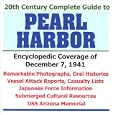 20th Century Complete Guide to Pearl Harbor: Encyclopedic Coverage of December 7, 1941 - Remarkable Photographs, Oral Histories, Vessel Attack Reports, Casualty Lists, Japanese Force Information, Subm