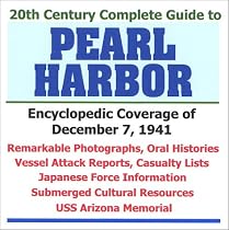 20th Century Complete Guide to Pearl Harbor: Encyclopedic Coverage of December 7, 1941 - Remarkable Photographs, Oral Histories, Vessel Attack Reports, Casualty Lists, Japanese Force Information, Subm