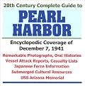 20th Century Complete Guide to Pearl Harbor: Encyclopedic Coverage of December 7, 1941 - Remarkable Photographs, Oral Histories, Vessel Attack Reports, Casualty Lists, Japanese Force Information, Subm