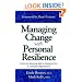 Managing Change with Personal Resilience: 21 Keys for Bouncing Back & Staying on Top in Turbulent Organizations