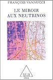 Le Miroir aux neutrinos : R�flexions autour d'une particule fant�me