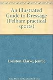 An illustrated guide to dressage