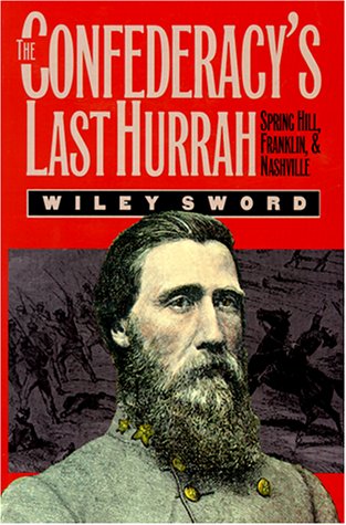 The Confederacy's Last Hurrah: Spring Hill, Franklin, and Nashville (Modern War Studies)