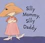 Silly Mommy, Silly Daddy