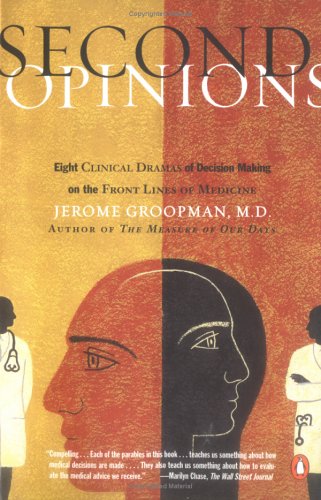 Second Opinions: Stories of Intuition and Choice in the Changing World of Medicine