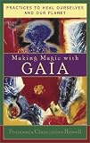 Making Magic with Gaia:  Practices to Heal Ourselves and Our Planet