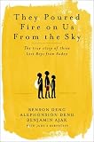 They Poured Fire on Us from the Sky: The Story of Three Lost Boys from Sudan