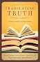 Translating Truth: The Case for Essentially Literal Bible Translation