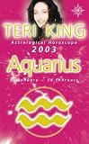 Teri King s Astrological Horoscope for 2003: Aquarius (Teri King s astrological horoscopes for 2003)