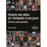 Histoire des id�es de l'Antiquit� � nos jours  Pr�cis de culture g�n�ralepar Francis Collet
