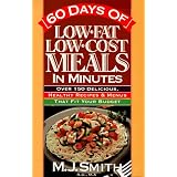 60 Days of Low-Fat, Low-Cost Meals in Minutes: Over 150 Delicious, Healthy Recipes & Menus That Fit Your Budget